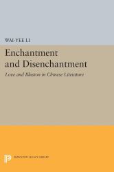 Enchantment and Disenchantment : Love and Illusion in Chinese Literature