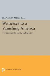 Witnesses to a Vanishing America : The Nineteenth-Century Response