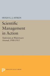 Scientific Management in Action : Taylorism at Watertown Arsenal, 1908-1915