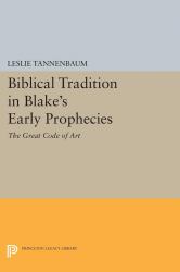 Biblical Tradition in Blake's Early Prophecies : The Great Code of Art