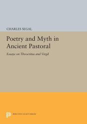 Poetry and Myth in Ancient Pastoral : Essays on Theocritus and Virgil