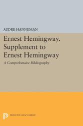 Ernest Hemingway. Supplement to Ernest Hemingway : A Comprehensive Bibliography