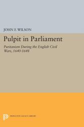 Pulpit in Parliament : Puritanism During the English Civil Wars, 1640-1648
