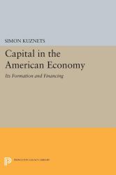 Capital in the American Economy : Its Formation and Financing