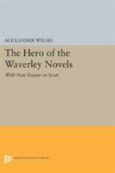 The Hero of the Waverley Novels : With New Essays on Scott - Expanded Edition