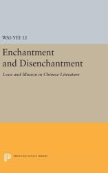 Enchantment and Disenchantment : Love and Illusion in Chinese Literature