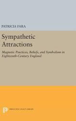 Sympathetic Attractions : Magnetic Practices, Beliefs, and Symbolism in Eighteenth-Century England