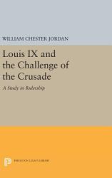 Louis IX and the Challenge of the Crusade : A Study in Rulership