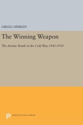 The Winning Weapon : The Atomic Bomb in the Cold War, 1945-1950