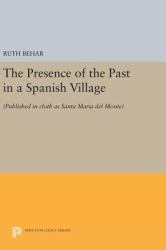 The Presence of the Past in a Spanish Village : (Published in Cloth As Santa Maria Del Monte)