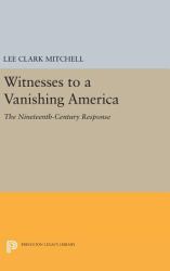 Witnesses to a Vanishing America : The Nineteenth-Century Response
