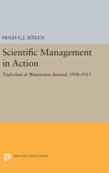 Scientific Management in Action : Taylorism at Watertown Arsenal, 1908-1915