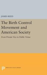 The Birth Control Movement and American Society : From Private Vice to Public Virtue
