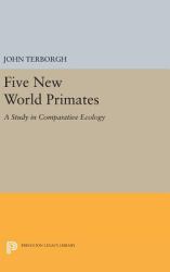 Five New World Primates : A Study in Comparative Ecology