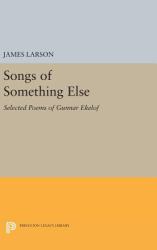Songs of Something Else : Selected Poems of Gunnar Ekelof