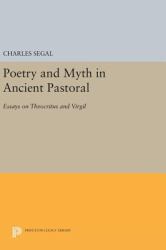 Poetry and Myth in Ancient Pastoral : Essays on Theocritus and Virgil