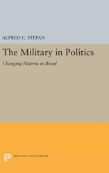 The Military in Politics : Changing Patterns in Brazil