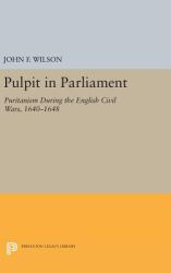 Pulpit in Parliament : Puritanism During the English Civil Wars, 1640-1648