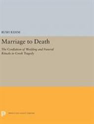 Marriage to Death : The Conflation of Wedding and Funeral Rituals in Greek Tragedy