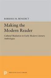 Making the Modern Reader : Cultural Mediation in Early Modern Literary Anthologies