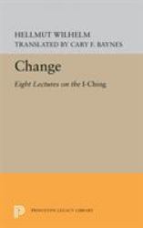 Change : Eight Lectures on the I Ching