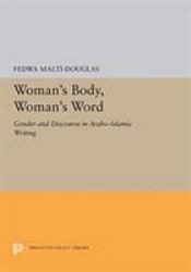 Woman's Body, Woman's Word : Gender and Discourse in Arabo-Islamic Writing