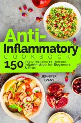 Anti-Inflammatory Cookbook: 150 Tasty Recipes to Reduce Inflammation for Beginners and Pros
