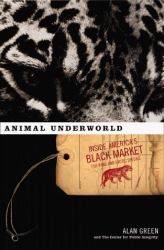 Animal Underworld : Inside America's Black Market for Rare and Exotic Species