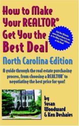 How to Make Your Realtor Get You the Best Deal North Carolina Edition : A Guide Through the Real Estate Purchasing Process, from Choosing a Realtor to Negotiating the Best Deal for You!
