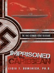 Imprisoned in the Caribbean : The 1942 German U-Boat Blockade
