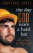 The Day God Wore a Hard Hat : The Loves of My Life