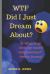 WTF Did I Just Dream About? : A What Is up with My Wacky Subconscious Dream Journal
