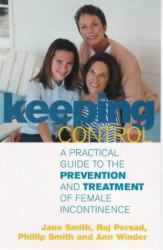 Keeping Control : A Practical Guide to the Prevention and Treatment of Female Incontinence