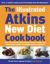The Illustrated Atkins New Diet Cookbook : Over 200 Mouthwatering Recipes to Help You Follow the Intern Ational Number One Weight-Loss Programme