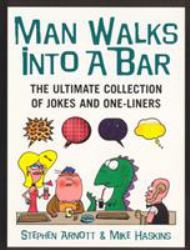 Man Walks into a Bar : The Ultimate Collection of Jokes and One-Liners