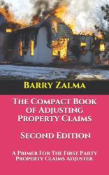 The Compact Book of Adjusting Property Claims -- Second Edition : A Primer for the First Party Property Claims Adjuster