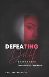 Defeating Delilah : Overcoming the Demon That Wants Your Anointing