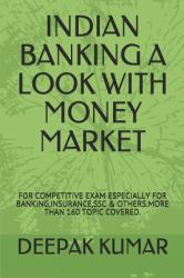 Indian Banking a Look with Money Market : For COMPETITIVE EXAM ESPECIALLY for BANKING,INSURANCE,SSC and OTHERS. MORE THAN 160 TOPIC COVERED