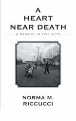 A Heart near Death : A Memoir in Five Acts