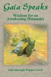 Gaia Speaks : Wisdom for an Awakening Humanity