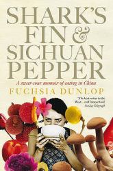 Shark's Fin and Sichuan Pepper : A Sweet-Sour Memoir of Eating in China