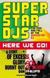 Superstar DJs Here We Go! : The Rise and Fall of the Superstar DJ