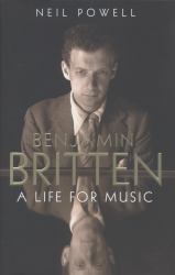 Benjamin Britten : A Life for Music