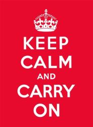 Keep Calm and Carry On : Good Advice for Hard Times