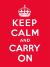 Keep Calm and Carry On : Good Advice for Hard Times