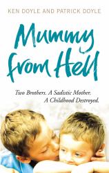 Mummy from Hell : Two Brothers - A Sadistic Mother - A Childhood Destroyed