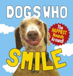 Dogs Who Smile : The Happiest Hounds Around