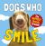 Dogs Who Smile : The Happiest Hounds Around Dogs Who Smile : The Happiest Hounds Around