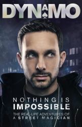 Nothing Is Impossible : The Real-Life Adventures of a Street Magician