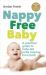 Nappy Free Baby : A Practical Guide to Baby-Led Potty Training from Birth